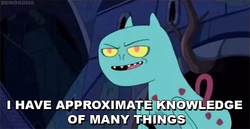 Adventure Time dragon saying: I have approximate knowledge of many things